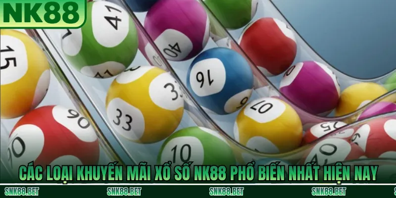 Các loại khuyến mãi xổ số NK88 phổ biến