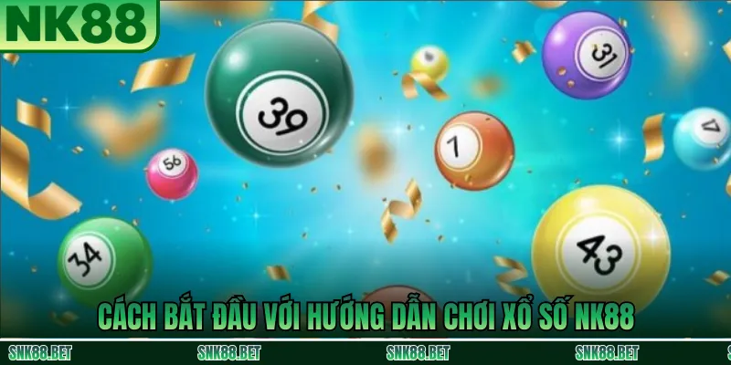 Các bước đăng ký và bắt đầu chơi xổ số trực tuyến tại NK88