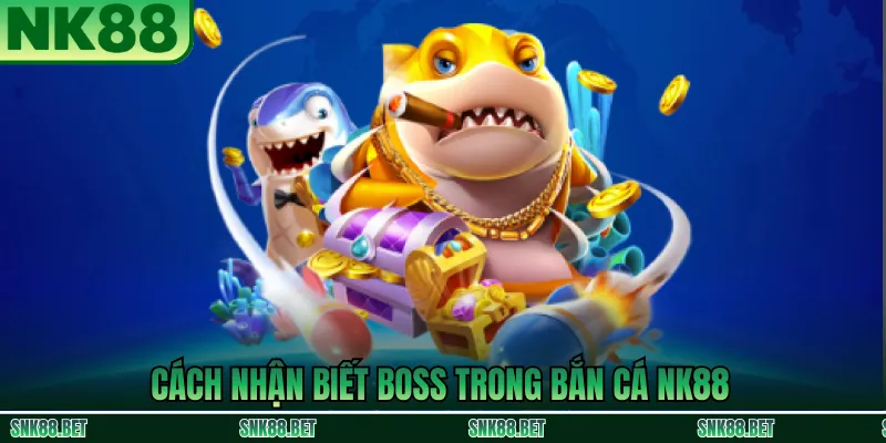 các loại boss bắn cá phổ biến tại NK88