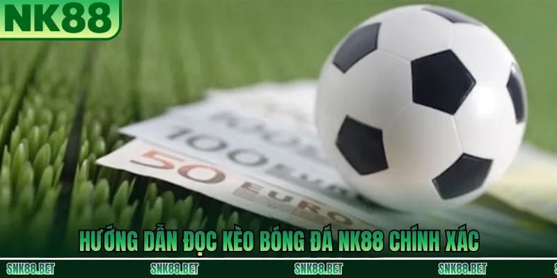 Hướng Dẫn Đọc Kèo Bóng Đá NK88