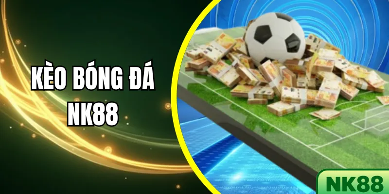 Kèo Bóng Đá NK88 – Bí quyết soi kèo chuẩn xác cho người chơi