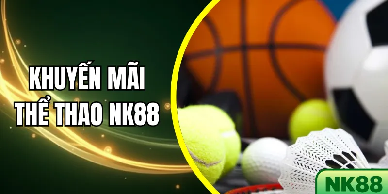 Khuyến mãi Thể thao NK88 – Tăng 200% Thưởng Đặt Cược Ngay