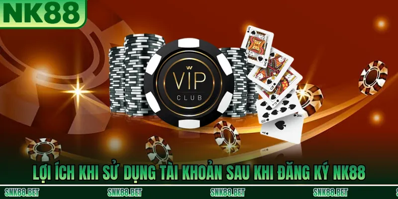 Quyền lợi sau khi đăng ký NK88