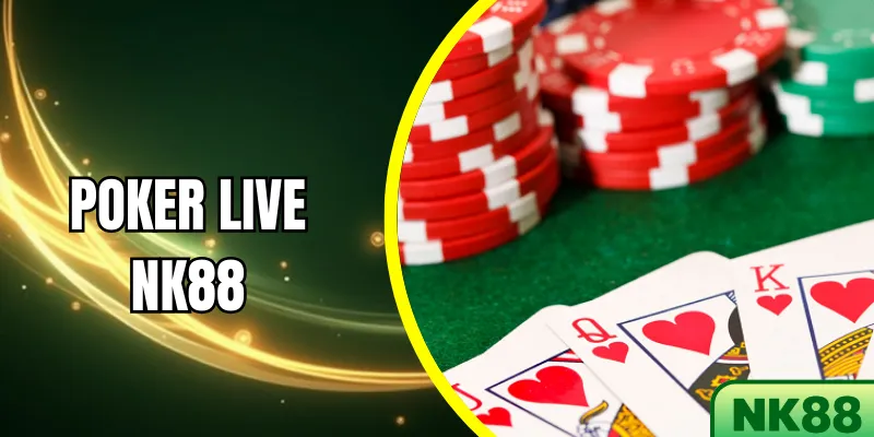Poker Live NK88 – Trải nghiệm giải trí trực tiếp an toàn uy tín