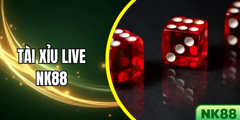 Tài Xỉu Live NK88 - Trải Nghiệm Cá Cược Uy Tín, Hấp Dẫn