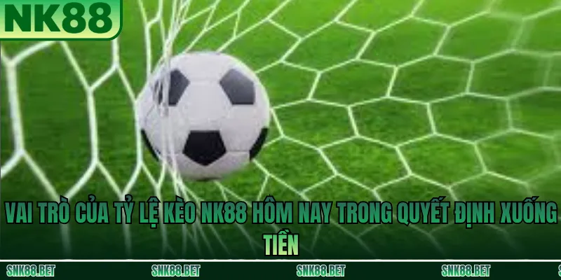 Tỷ Lệ Kèo NK88 Là Gì