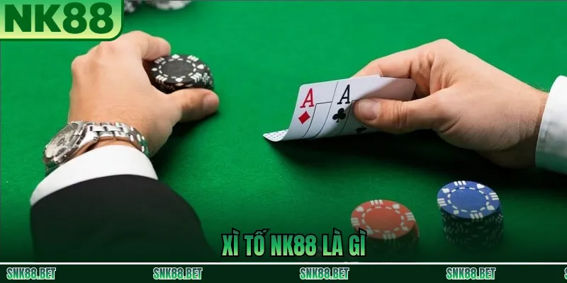 Tổng Quan Về Xì Tố NK88