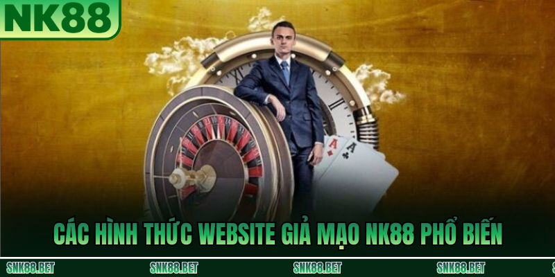 Các Hình Thức Website Giả Mạo NK88 Phổ Biến