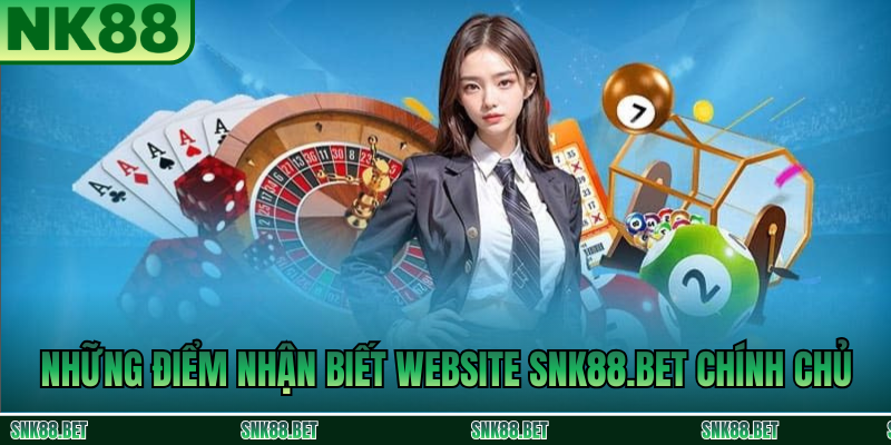 Những Điểm Nhận Biết Website SNK88.BET Chính Chủ